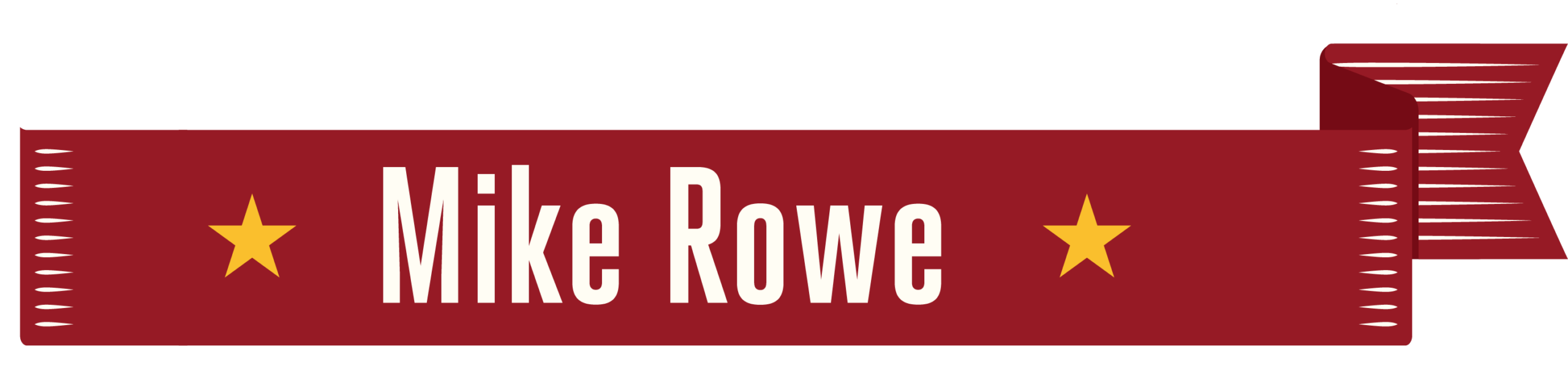 Red ribbon‑style banner with folded ends, featuring the name ‘Mike Rowe’ in white lettering centered between two gold star icons Red ribbon‑style banner with folded ends, featuring the name ‘Mike Rowe’ in white lettering centered between two gold star icons